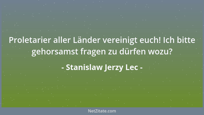 Stanislaw Jerzy Lec - Proletarier aller Länder vereinigt euch! Ich bitte gehorsamst fragen zu dürfen wozu?...