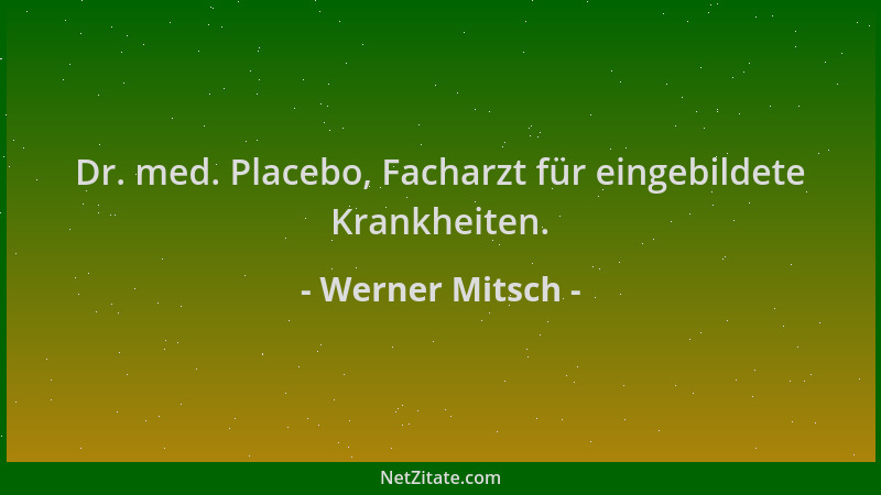 Werner Mitsch - Dr. med. Placebo, Facharzt für eingebildete Krankheiten....