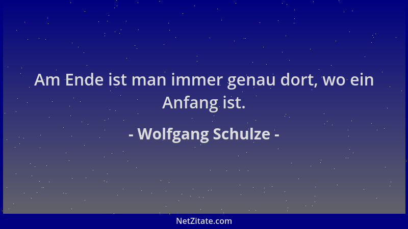 Wolfgang Schulze - Am Ende ist man immer genau dort, wo ein Anfang ist....