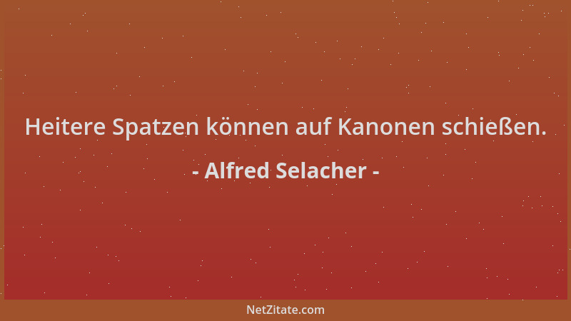 Alfred Selacher - Heitere Spatzen können auf Kanonen schießen....