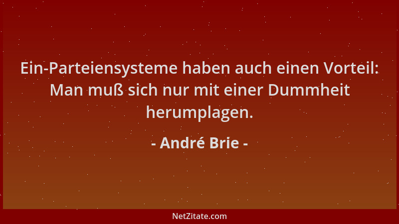 André Brie - Ein-Parteiensysteme haben auch einen Vorteil: Man muß sich nur mit einer Dummheit herumplagen....
