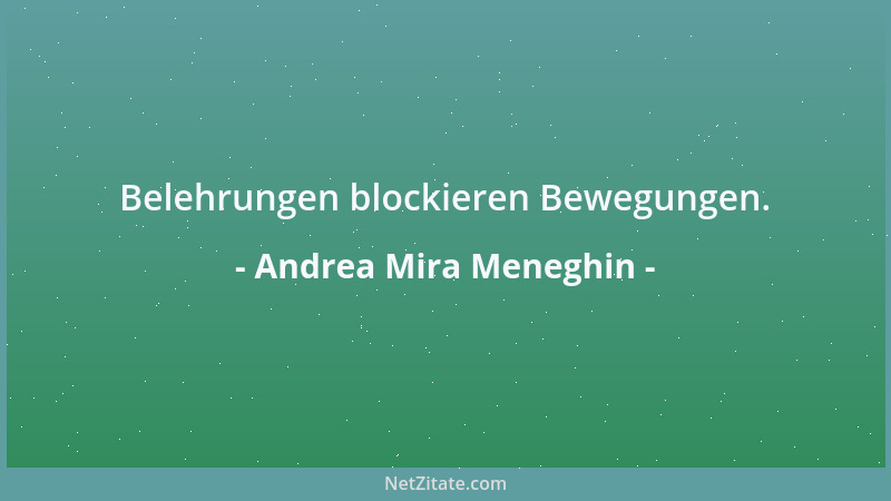 Andrea Mira Meneghin - Belehrungen blockieren Bewegungen....