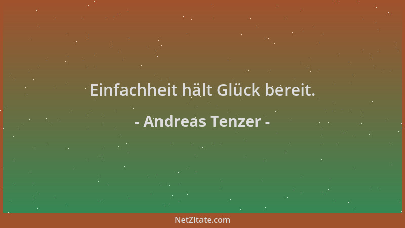Andreas Tenzer - Einfachheit hält Glück bereit....