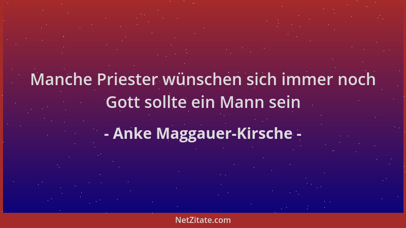 Anke Maggauer-Kirsche - Manche Priester wünschen sich immer noch Gott sollte ein Mann sein...