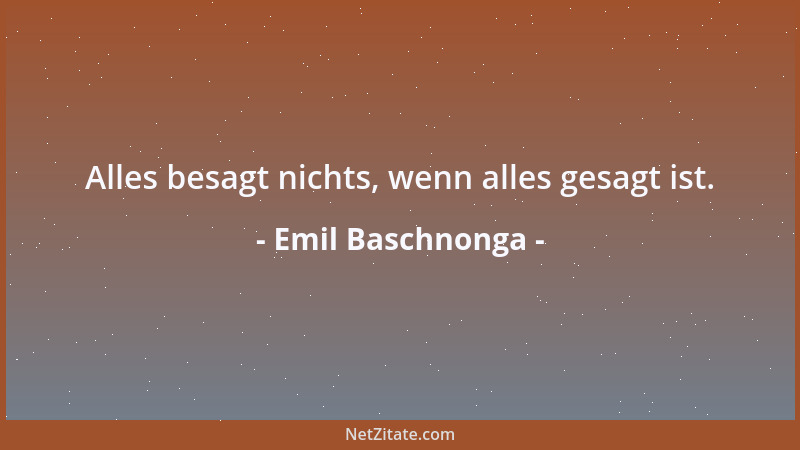 Emil Baschnonga - Alles besagt nichts, wenn alles gesagt ist....