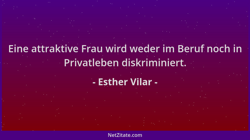 Esther Vilar - Eine attraktive Frau wird weder im Beruf noch in Privatleben diskriminiert....