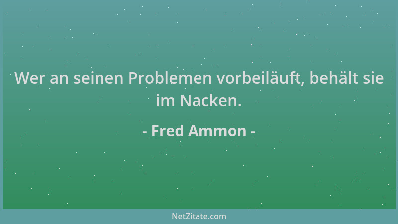 Fred Ammon - Wer an seinen Problemen vorbeiläuft, behält sie im Nacken....