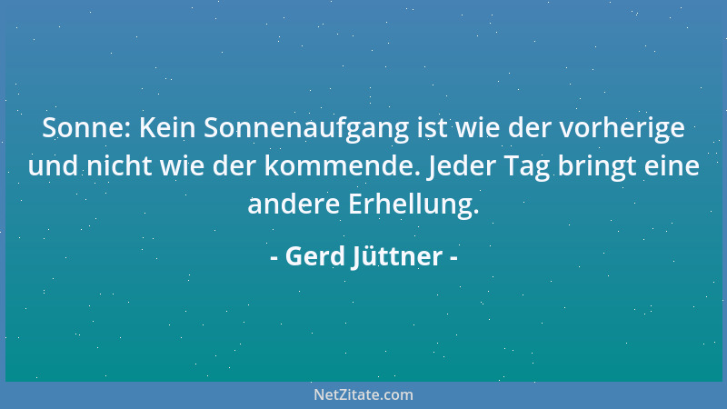 Gerd Jüttner - Sonne: Kein Sonnenaufgang ist wie der vorherige und nicht wie der kommende. Jeder Tag bringt eine andere Erh...