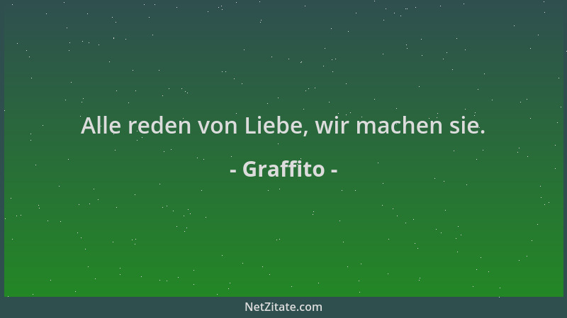 Graffito - Alle reden von Liebe, wir machen sie....
