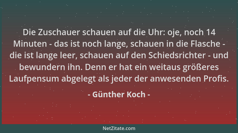 Günther Koch - Die Zuschauer schauen auf die Uhr: oje, noch 14 Minuten - das ist noch lange, schauen in die Flasche - die i...