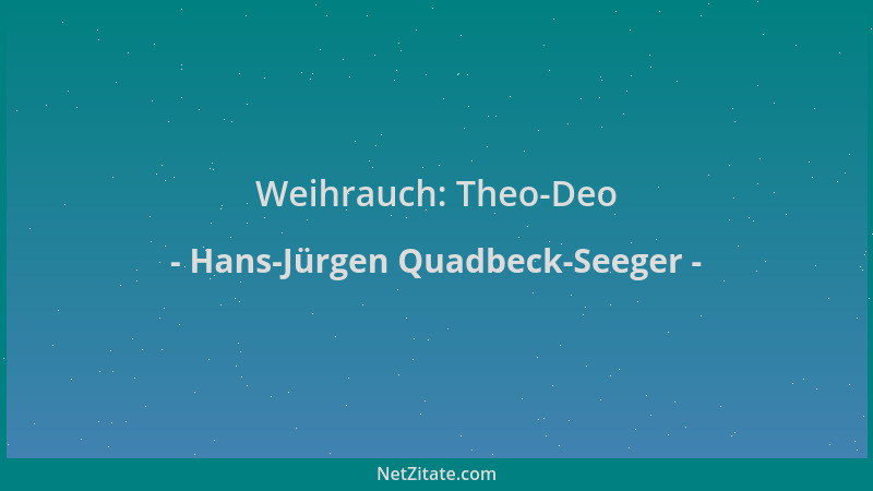 Hans-Jürgen Quadbeck-Seeger - Weihrauch: Theo-Deo...