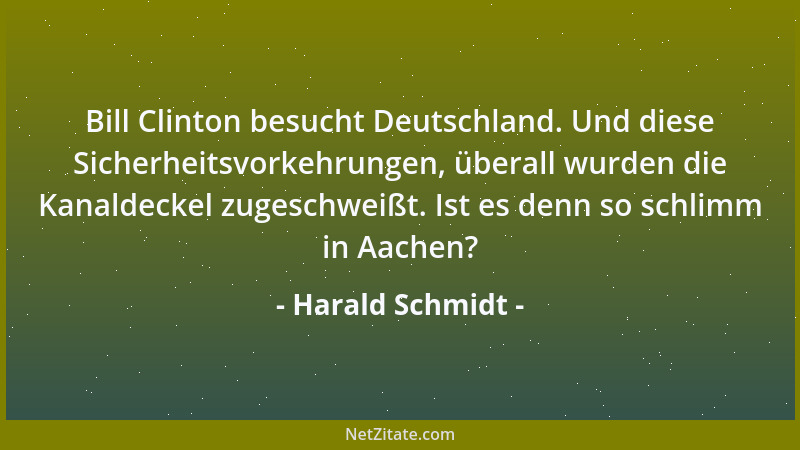 Harald Schmidt - Bill Clinton besucht Deutschland. Und diese Sicherheitsvorkehrungen, überall wurden die Kanaldeckel zugesc...