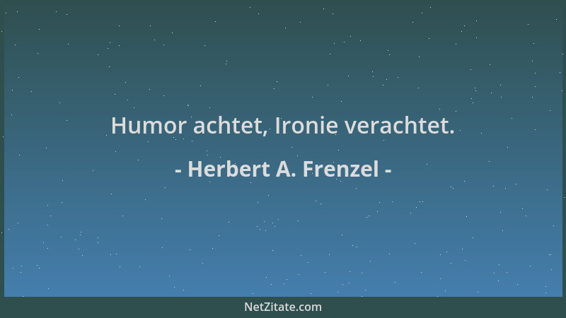 Herbert A. Frenzel - Humor achtet, Ironie verachtet....