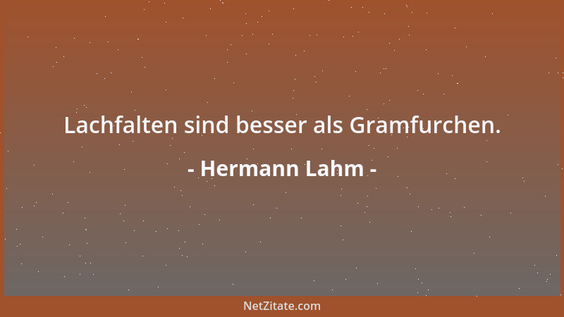 Hermann Lahm - Lachfalten sind besser als Gramfurchen....