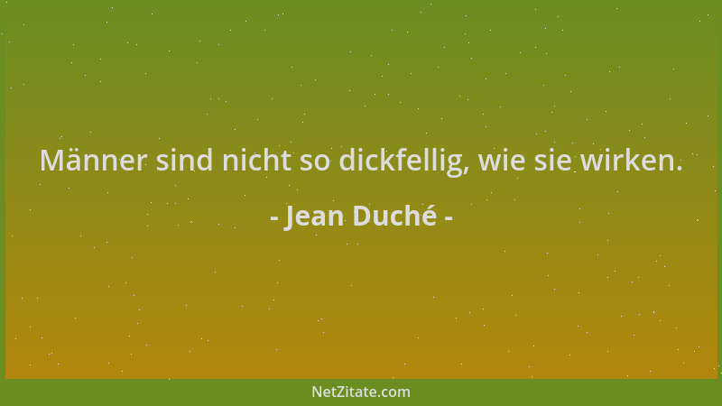 Jean Duché - Männer sind nicht so dickfellig, wie sie wirken....