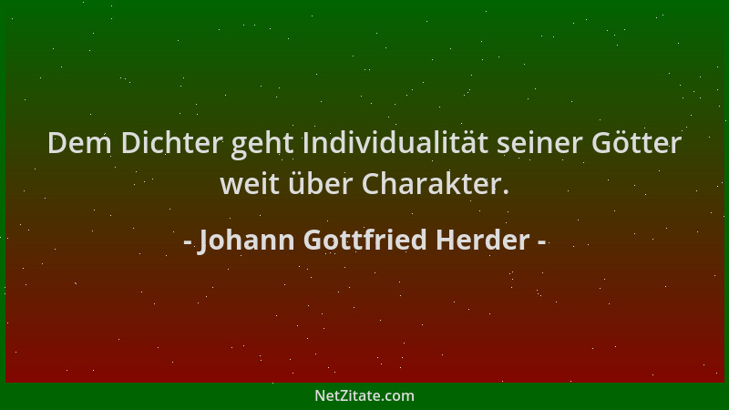 Johann Gottfried Herder - Dem Dichter geht Individualität seiner Götter weit über Charakter....