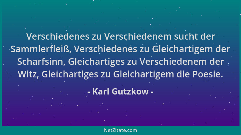 Karl Gutzkow - Verschiedenes zu Verschiedenem sucht der Sammlerfleiß, Verschiedenes zu Gleichartigem der Scharfsinn, Gleich...