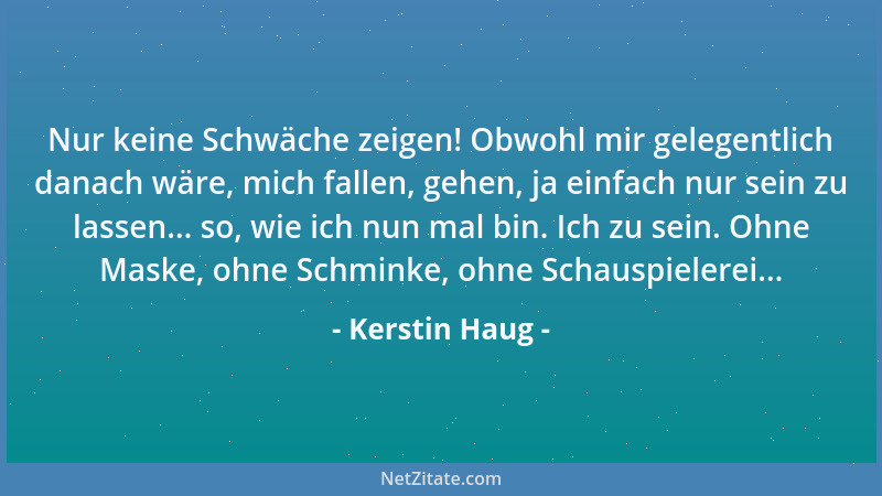 Kerstin Haug - Manchmal frage ich mich, habe ich vor lauter Suchen vergessen zu finden? Mich zu finden und vor allen Dingen...