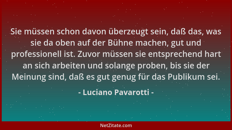 Luciano Pavarotti - Sie müssen schon davon überzeugt sein, daß das, was sie da oben auf der Bühne machen, gut und professio...