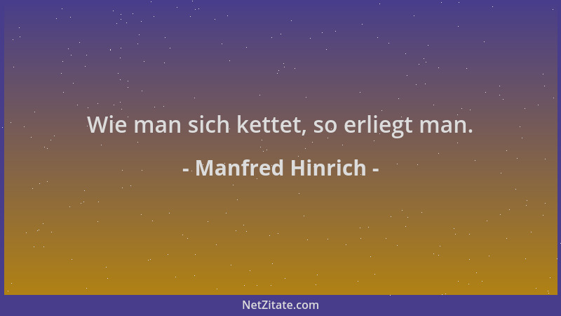 Manfred Hinrich - Wie man sich kettet, so erliegt man....