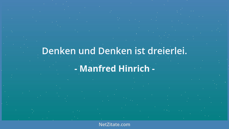 Manfred Hinrich - Denken und Denken ist dreierlei....