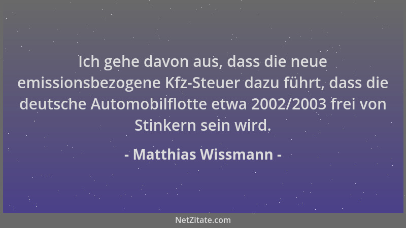 Matthias Wissmann - Ich gehe davon aus, dass die neue emissionsbezogene Kfz-Steuer dazu führt, dass die deutsche Automobilf...