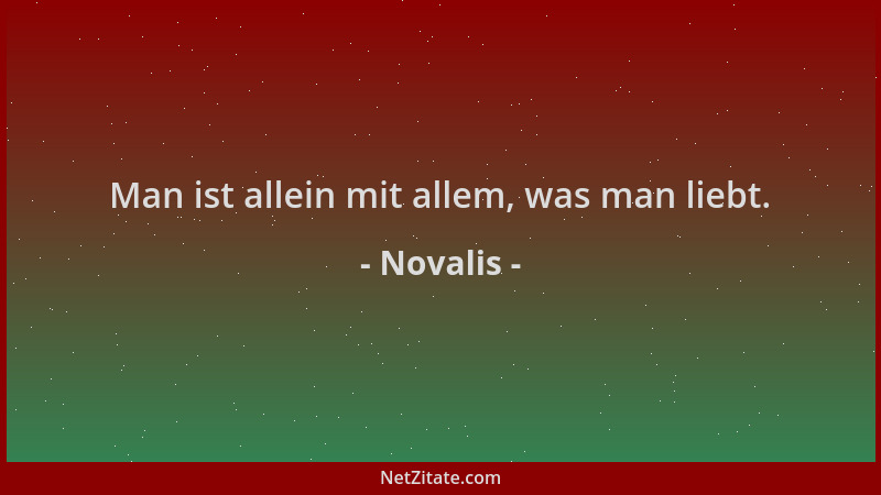 Novalis - Man ist allein mit allem, was man liebt....