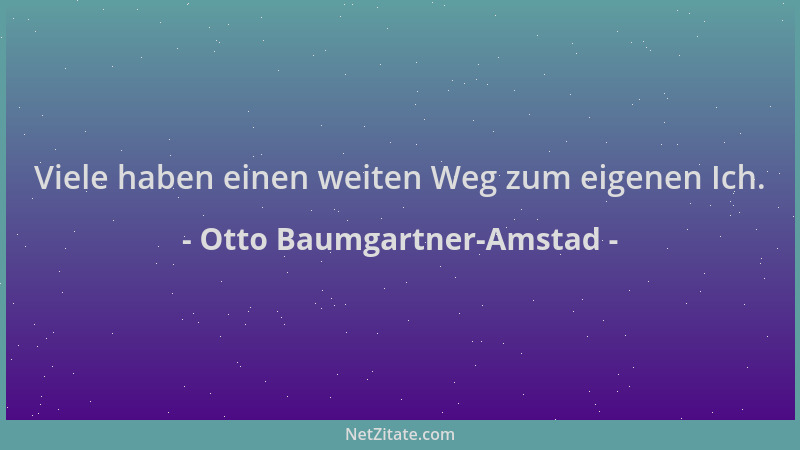 Otto Baumgartner-Amstad - Viele haben einen weiten Weg zum eigenen Ich....
