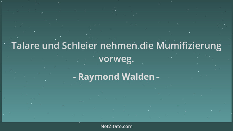 Raymond Walden - Talare und Schleier nehmen die Mumifizierung vorweg....