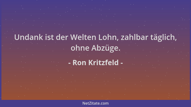 Ron Kritzfeld - Undank ist der Welten Lohn, zahlbar täglich, ohne Abzüge....