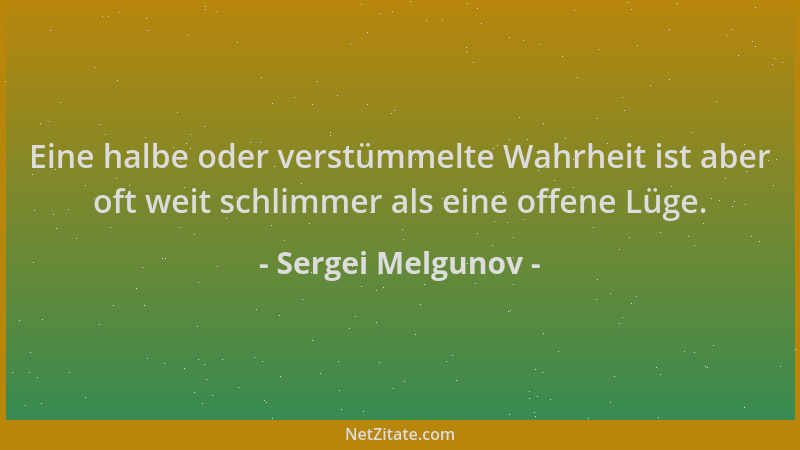 Sergei Melgunov - Eine halbe oder verstümmelte Wahrheit ist aber oft weit schlimmer als eine offene Lüge....