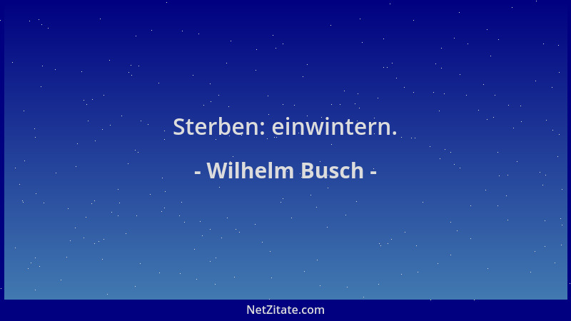 Wilhelm Busch - Sterben: einwintern....